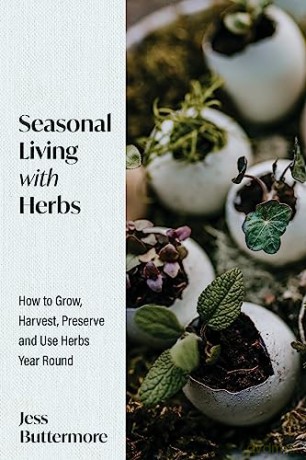 Seasonal Living with Herbs: How to Grow, Harvest, Preserve and Use Herbs Year Round (Seasonal Herbs, Herbal Gardening) - Jess Buttermore [KSIĄŻKA]