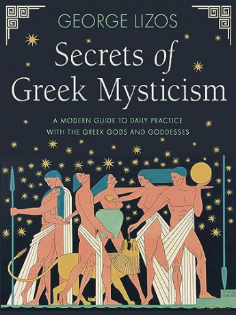 Secrets of Greek Mysticism: A Modern Guide to Daily Practice with the Greek Gods and Goddesses - George Lizos [KSIĄŻKA]