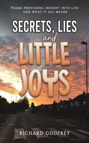 Secrets, Lies and Little Joys: Poems providing insight into life and what it all means - Richard Godfrey [KSIĄŻKA]