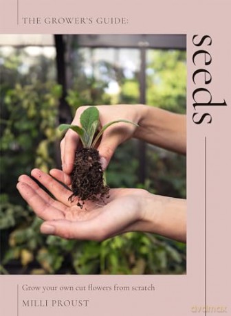 Seeds: Grow Your Own Cut Flowers from Scratch (The Grower's Guide) - Milli Proust [KSIĄŻKA]