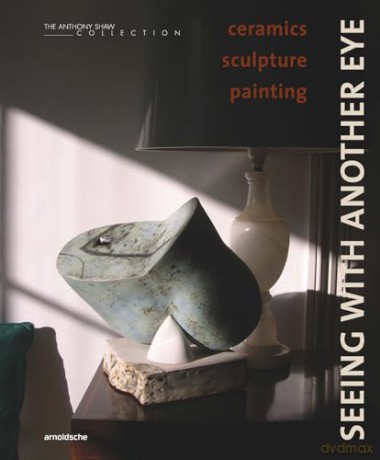 Seeing with Another Eye: ceramics - sculpture - painting: The Anthony Shaw Collection - David Whiting [KSIĄŻKA]