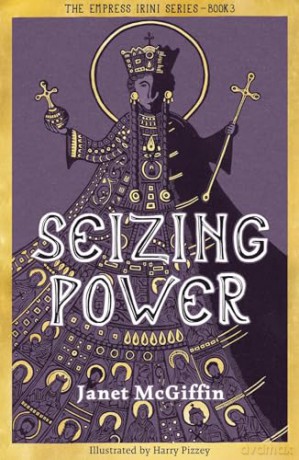 Seizing Power: The Empress Irini Series, Volume 3 - Janet McGiffin [KSIĄŻKA]