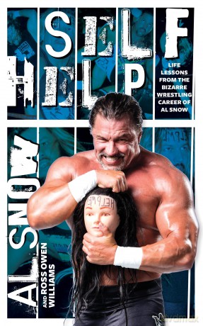 Self Help: Life Lessons from the Bizarre Wrestling Career of Al Snow - Al Snow [KSIĄŻKA]