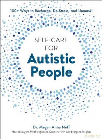 Self-Care for Autistic People: 100+ Ways to Recharge, De-Stress, and Unmask! - Dr. Megan Anna Neff [KSIĄŻKA]