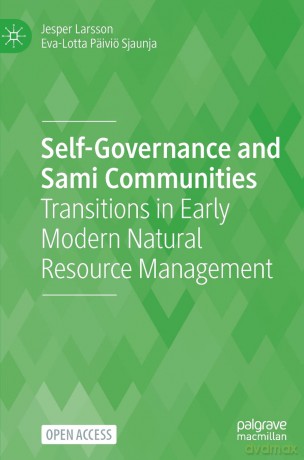 Self-Governance and Sami Communities: Transitions in Early Modern Natural Resource Management - Jesper Larsson [KSIĄŻKA]
