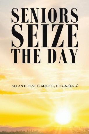 Seniors Seize the Day - Allan H Platts M.B.B.S. [KSIĄŻKA]