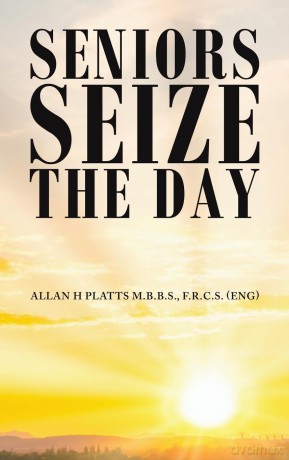 Seniors Seize the Day - Allan H Platts M.B.B.S. [KSIĄŻKA]