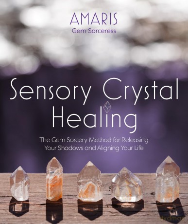 Sensory Crystal Healing: Gem Sorcery to Improve Your Wellbeing and Mindset - Amaris [KSIĄŻKA]