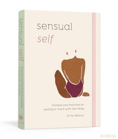 Sensual Self: Prompts and Practices for Getting in Touch with Your Body and Sensuality (A Guided Journal) - Ev'yan Whitney [KSIĄŻKA]