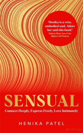 Sensual: Connect Deeply, Express Freely, Love Intimately - Henika Patel [KSIĄŻKA]