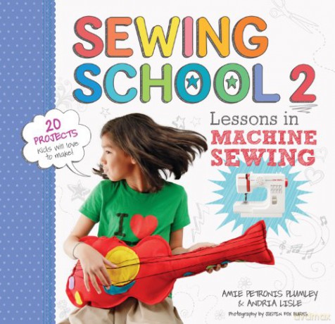 Sewing School 2: Lessons in Machine Sewing; 20 Projects Kids Will Love to Make - Amie Petronis Plumley [KSIĄŻKA]