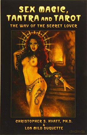 Sex Magic, Tantra and Tarot: The Way of the Secret Lover: The Way of the Secret Lover: Expanded Edition - Christopher S. Hyatt [KSIĄŻKA]