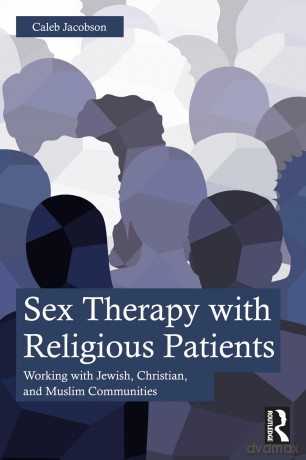 Sex Therapy with Religious Patients: Working with Jewish, Christian, and Muslim Communities - Caleb Jacobson [KSIĄŻKA]