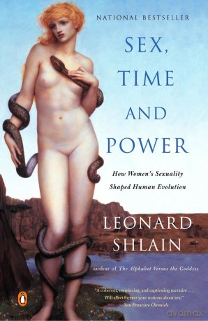 Sex, Time, and Power: How Women's Sexuality Shaped Human Evolution - Leonard Shlain [KSIĄŻKA]