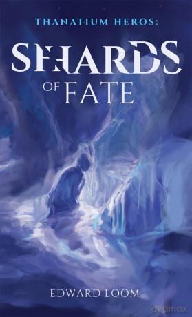 Shards of Fate Volume 1 (Thanatium Heroes) [KSIĄŻKA]