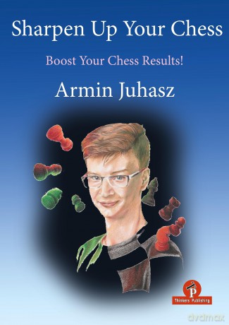 Sharpen Up Your Chess: Boost Your Chess Results! - Armin Juhasz [KSIĄŻKA]