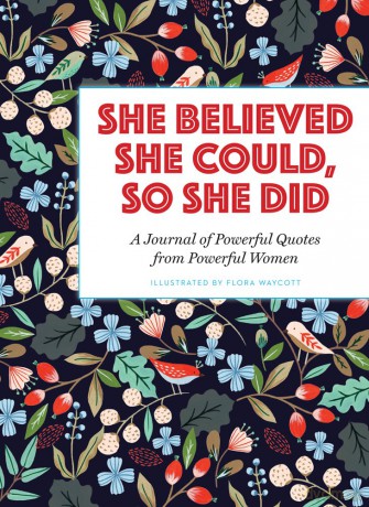 She Believed She Could, So She Did: A Journal of Powerful Quotes from Powerful Women - Flora Waycott [KSIĄŻKA]