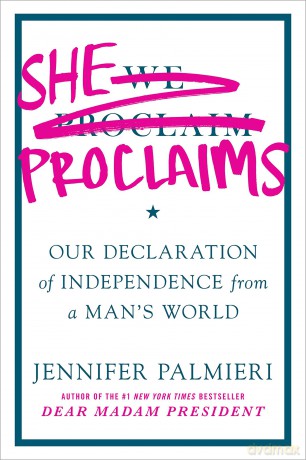She Proclaims: Our Declaration of Independence from a Man's World - Jennifer Palmieri [KSIĄŻKA]
