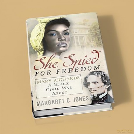 She Spied for Freedom: Mary Richards, A Black Civil War Agent - Margaret C. Jones [KSIĄŻKA]