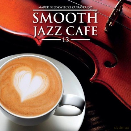 Smooth Jazz Cafe vol.13 - Marek Niedźwiecki Zaprasza [2CD]
