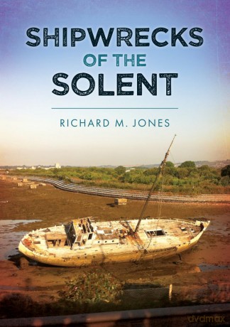 Shipwrecks of the Solent - Richard M. Jones [KSIĄŻKA]