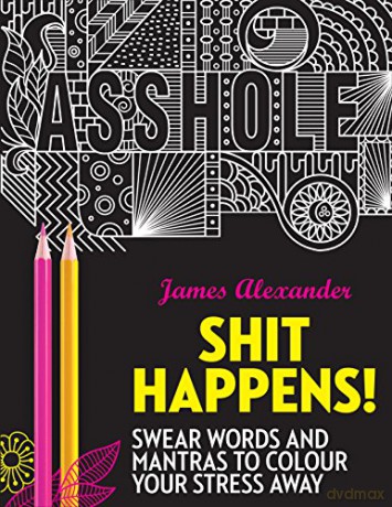 Shit Happens! Swear Words and Mantras to Colour Your Stress Away - James Alexander [KSIĄŻKA]