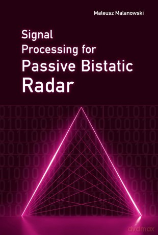 Signal Processing for Passive Bistatic Radar - Mateusz Malanowski [KSIĄŻKA]
