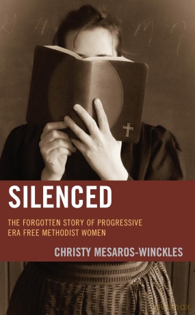 Silenced: The Forgotten Story of Progressive Era Free Methodist Women - Christy Mesaros-Winckles [KSIĄŻKA]