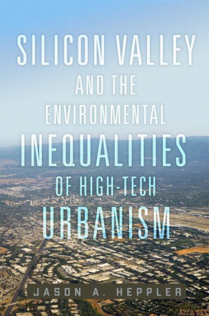 Silicon Valley and the Environmental Inequalities of High-Tech Urbanism Volume 9 (The Environment in Modern North America) [KSIĄŻKA]
