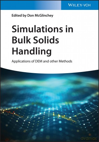 Simulations in Bulk Solids Handling: Applications of DEM and other Methods - Don McGlinchey [KSIĄŻKA]