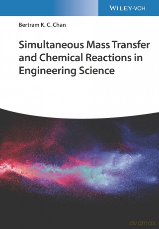 Simultaneous Mass Transfer and Chemical Reactions in Engineering Science - Bertram K. C. Chan [KSIĄŻKA]