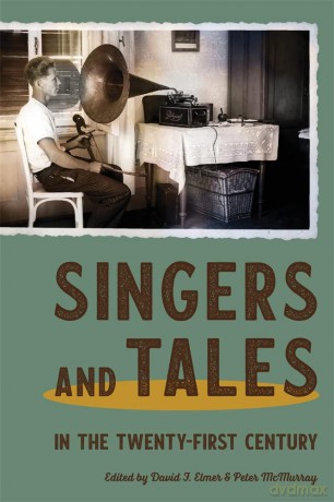 Singers and Tales in the Twenty-First Century (Publications of the Milman Parry Collection of Oral Literature) - David F. Elmer [KSIĄŻKA]