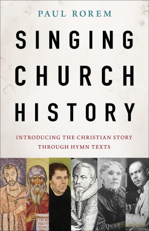 Singing Church History: Introducing the Christian Story through Hymn Texts - Paul Rorem [KSIĄŻKA]