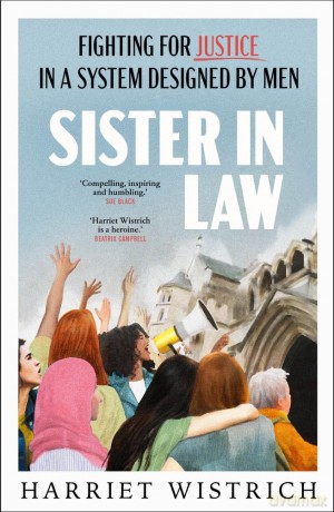 Sister in Law: Shocking and compelling true stories of fighting for justice in a system designed by men from one of Britain's foremost lawyers - Harriet Wistrich [KSIĄŻKA]