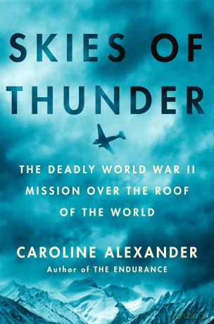 Skies of Thunder: The Deadly World War II Mission Over the Roof of the World - Caroline Alexander [KSIĄŻKA]