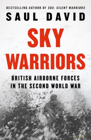 Sky Warriors: British Airborne Forces in the Second World War - Saul David [KSIĄŻKA]
