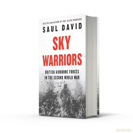 Sky Warriors: The Sunday Times Bestselling History of the British Airborne Forces in the Second World War - Saul David [KSIĄŻKA]