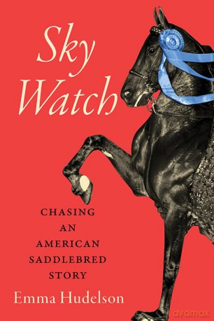 Sky Watch: Chasing an American Saddlebred Story (Horses in History) - Emma Hudelson [KSIĄŻKA]