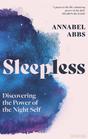 Sleepless: Discovering the Power of the Night Self - Annabel Abbs [KSIĄŻKA]
