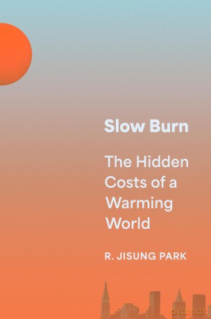 Slow Burn: The Hidden Costs of a Warming World - Robert Jisung Park [KSIĄŻKA]