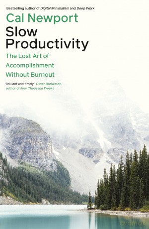 Slow Productivity: The Lost Art of Accomplishment Without Burnout - Cal Newport [KSIĄŻKA]
