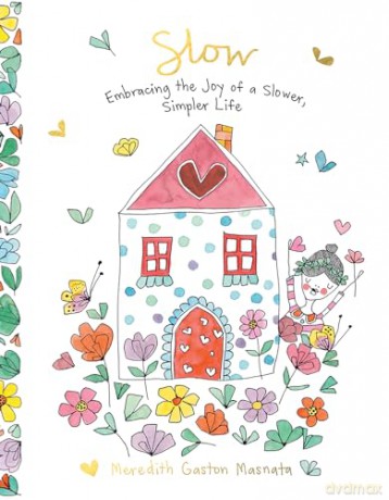 Slow: Embracing the Joy of a Slower, Simpler Life - Meredith Gaston Masnata [KSIĄŻKA]