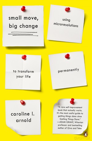 Small Move, Big Change: Using Microresolutions to Transform Your Life Permanently - Caroline L. Arnold [KSIĄŻKA]