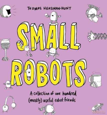 Small Robots: A collection of one hundred (mostly) useful robot friends - Thomas Heasman-Hunt [KOMIKS]