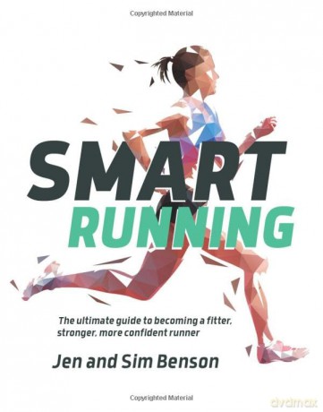 Smart Running: The ultimate guide to becoming a fitter, stronger, more confident runner - Jen Benson [KSIĄŻKA]
