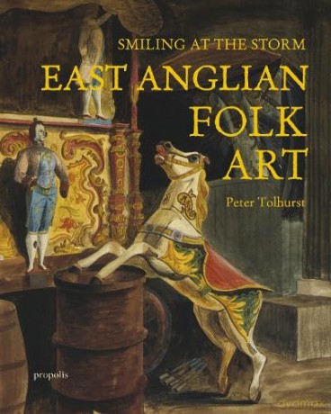 Smiling At The Storm: East Anglian Folk Art - Peter Tolhurst [KSIĄŻKA]