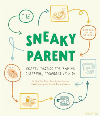 Sneaky Parent, The: Crafty Tactics for Raising Cheerful, Cooperative Kids - David Borgenicht [KSIĄŻKA]