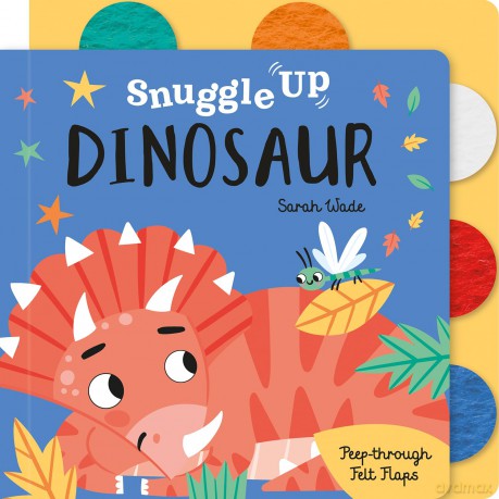 Snuggle Up, Dinosaur! (Snuggle Up - Peep-Through Felt Flap Books) - Imagine That [KSIĄŻKA]