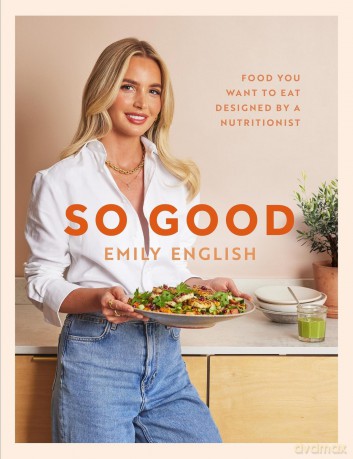 So Good: Food you want to eat, designed by a nutritionist - Emily English [KSIĄŻKA]