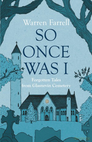 So Once Was I: Forgotten Tales from Glasnevin Cemetery - Warren Farrell [KSIĄŻKA]